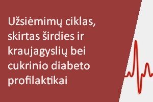 Užsiėmimų ciklas, skirtas širdies ir kraujagyslių bei cukrinio diabeto profilaktikai