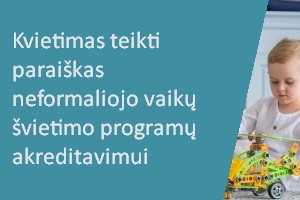 kvietimas teikti paraiškas neformaliojo vaikų švietimo programų akreditavimui
