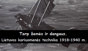 Vytauto Didžiojo karo muziejaus kilnojamoji paroda „TARP ŽEMĖS IR DANGAUS. LIETUVOS KARIUOMENĖS TECHNIKA 1918–1940 M.”