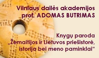Vilniaus dailės akademijos prof. ADOMAS BUTRIMAS, jubiliejinė autorinių knygų paroda „Žemaitijos ir Lietuvos priešistorė, istorija bei meno paminklai“