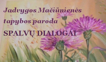 Jadvygos Mačiūnienės tapybos paroda „Spalvų dialogai”