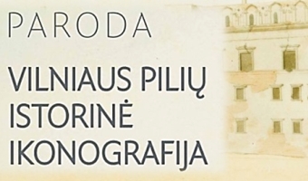 Nacionalinė paroda „Vilniaus pilių istorinė ikonografija“