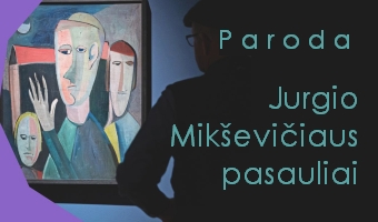 Paroda „Jurgio Mikševičiaus pasauliai“