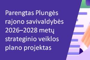 Parengtas Plungės rajono savivaldybės 2026–2028 metų strateginio veiklos plano projektas