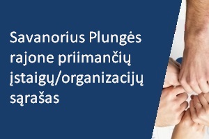 Savanorius Plungės rajone priimančių įstaigų/organizacijų sąrašas