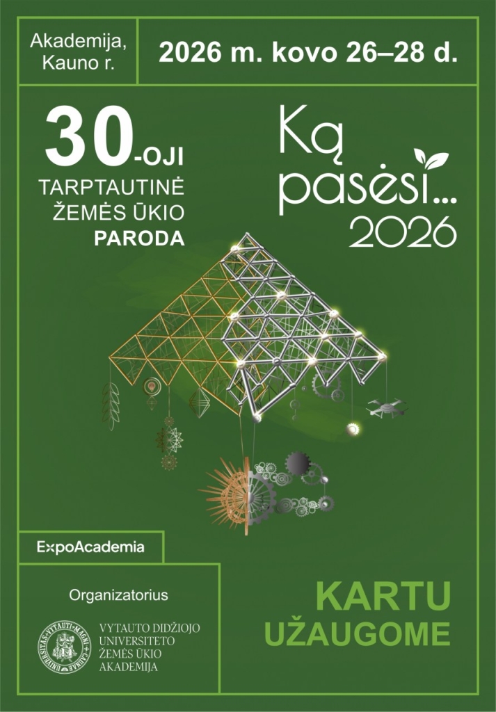 Kviečiame apsilankyti jubiliejinėje, 30-ojoje tarptautinėje žemės ūkio parodoje „Ką pasėsi… 2026“, kuri vyks kovo 26–28 dienomis VDU Žemės ūkio akademijoje
