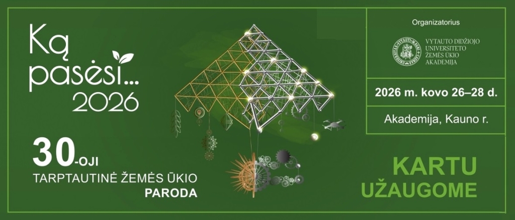 Kviečiame apsilankyti jubiliejinėje, 30-ojoje tarptautinėje žemės ūkio parodoje „Ką pasėsi… 2026“, kuri vyks kovo 26–28 dienomis VDU Žemės ūkio akademijoje